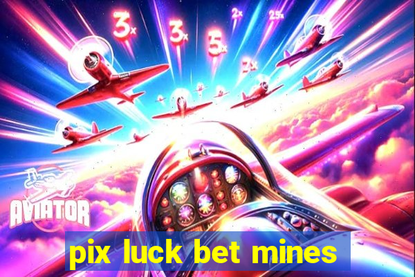 pix luck bet mines